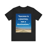 Inspirational Quote Tee - "Success is a Journey, Not a Destination"