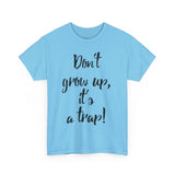 Funny Unisex Heavy Cotton Tee - "Don't Grow Up, It's a Trap!"