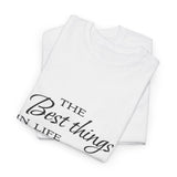 The Best Things in Life Unisex Heavy Cotton Tee