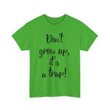 Funny Unisex Heavy Cotton Tee - "Don't Grow Up, It's a Trap!"