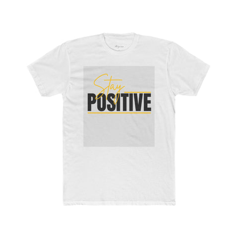 Stay Positive Unisex Cotton Crew Tee, Motivational Shirt, Positive Vibe Clothing, Gift for Friends, Casual Wear, Good Vibes Only