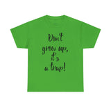 Funny Unisex Heavy Cotton Tee - "Don't Grow Up, It's a Trap!"