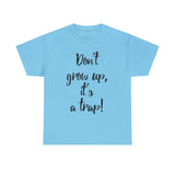 Funny Unisex Heavy Cotton Tee - "Don't Grow Up, It's a Trap!"